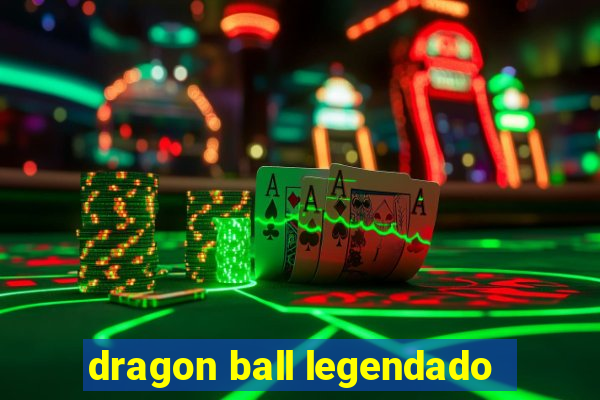 dragon ball legendado